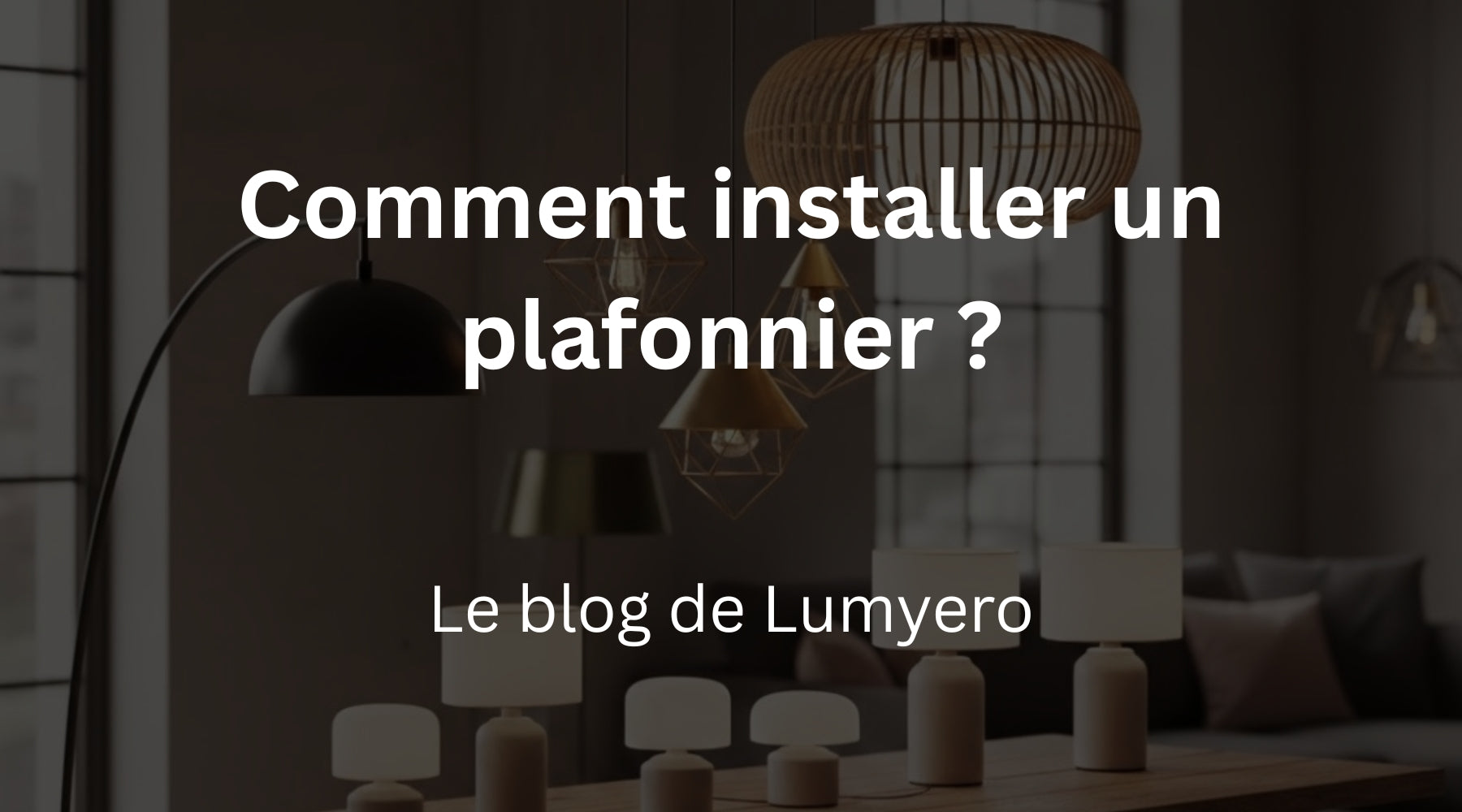 comment installer un plafonnier ? Le guide de Lumyero Image